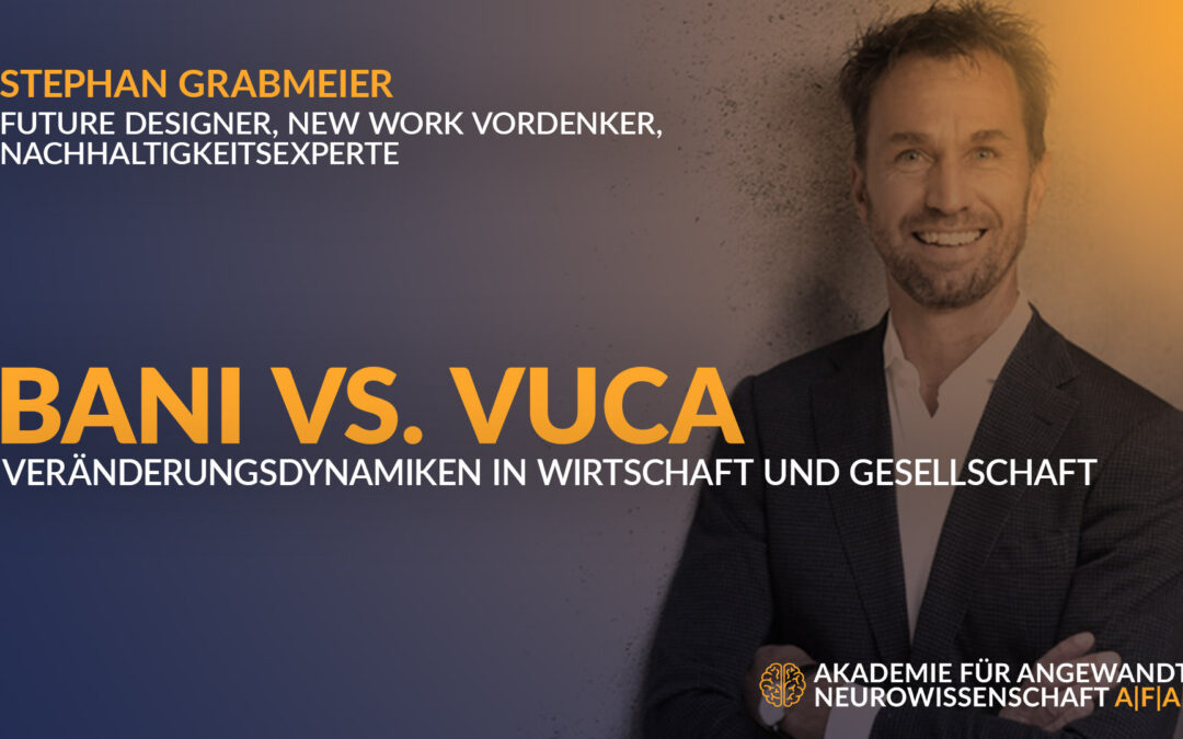 23-04 BANI VS. VUCA – VERÄNDERUNGSDYNAMIKEN IN WIRTSCHAFT UND GESELLSCHAFT